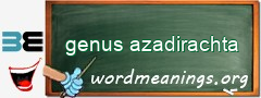 WordMeaning blackboard for genus azadirachta